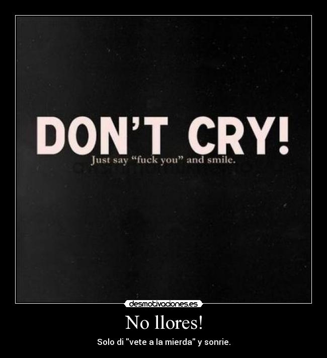 No llores! -