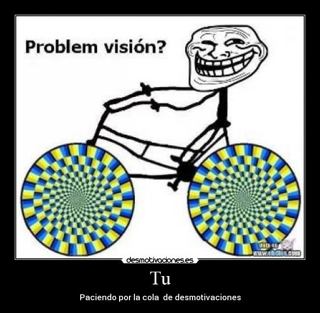 Tu - Paciendo por la cola de desmotivaciones