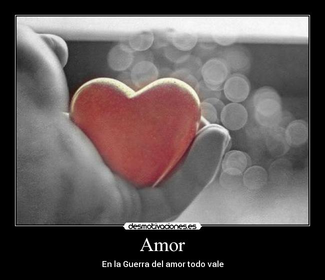 Amor - En la Guerra del amor todo vale
