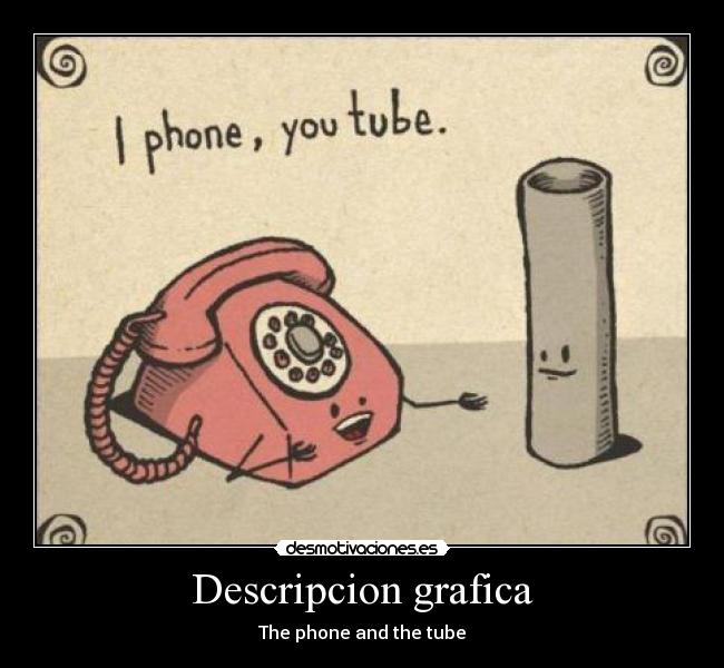 Descripcion grafica - The phone and the tube