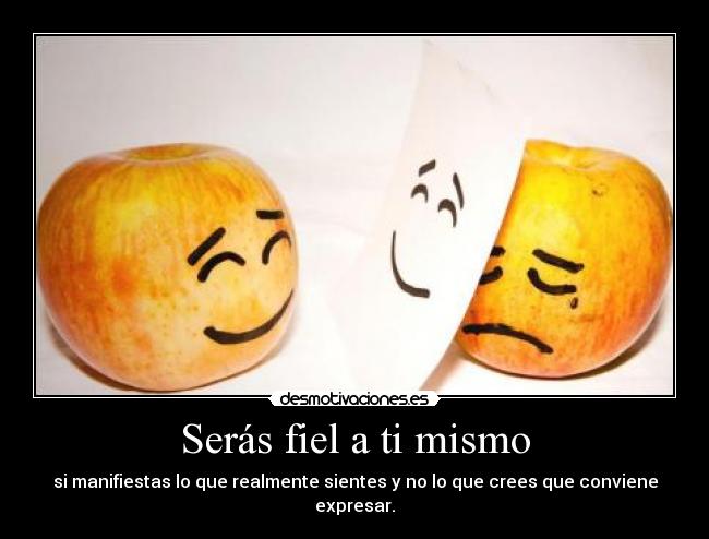 Serás fiel a ti mismo -