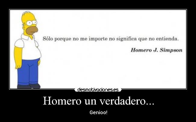 Homero un verdadero... - Genioo!