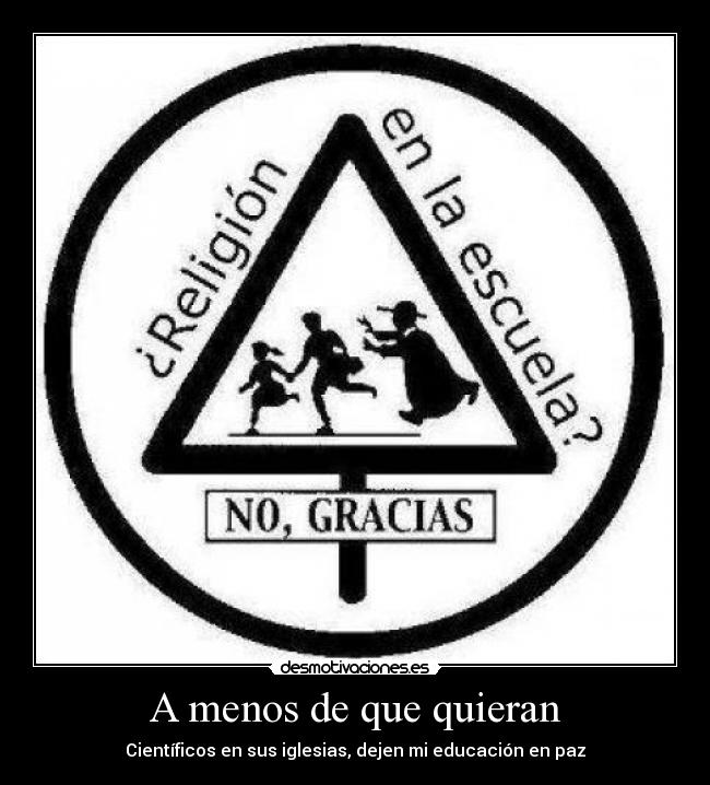 A menos de que quieran - CientÃficos en sus iglesias, dejen mi educación en paz
