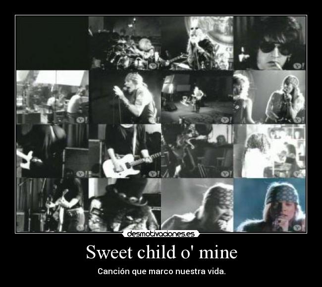 Sweet child o mine - Canción que marco nuestra vida.