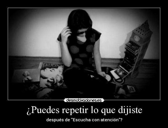 ¿Puedes repetir lo que dijiste - después de Escucha con atención?