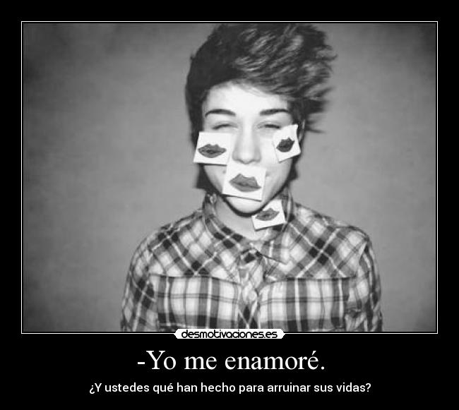 -Yo me enamoré. -