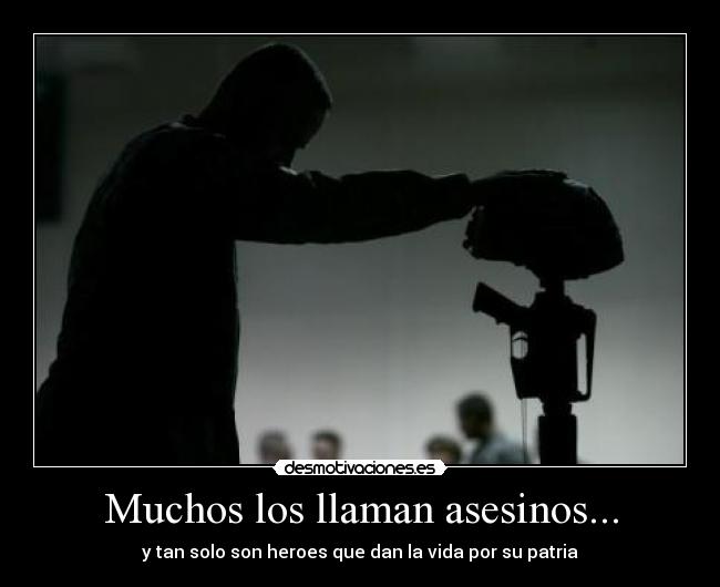 Muchos los llaman asesinos... -