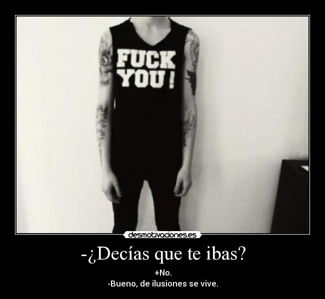 -¿Decías que te ibas? -