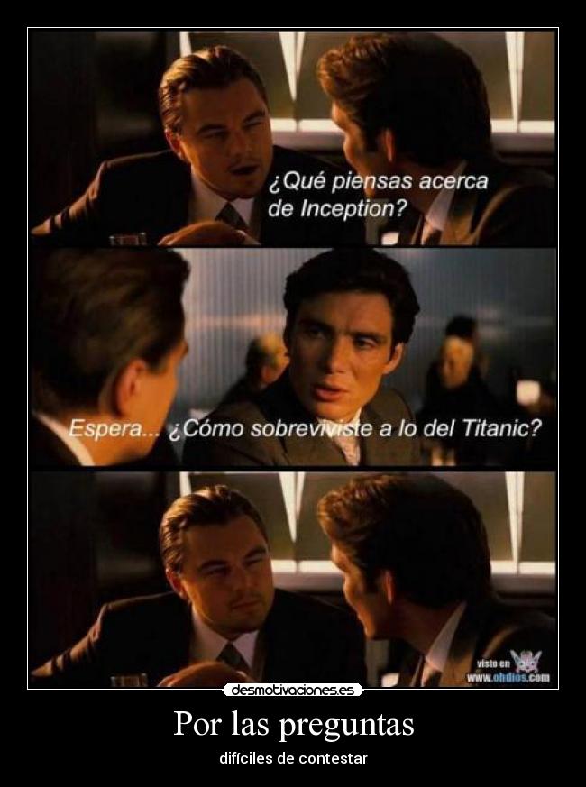 Por las preguntas - difíciles de contestar