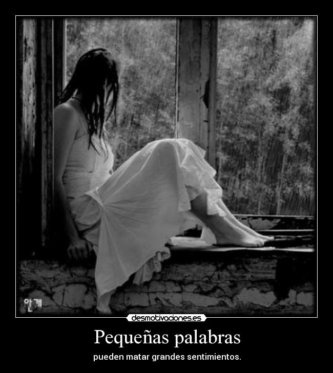 Pequeñas palabras - pueden matar grandes sentimientos.