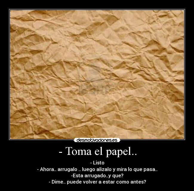 - Toma el papel.. -