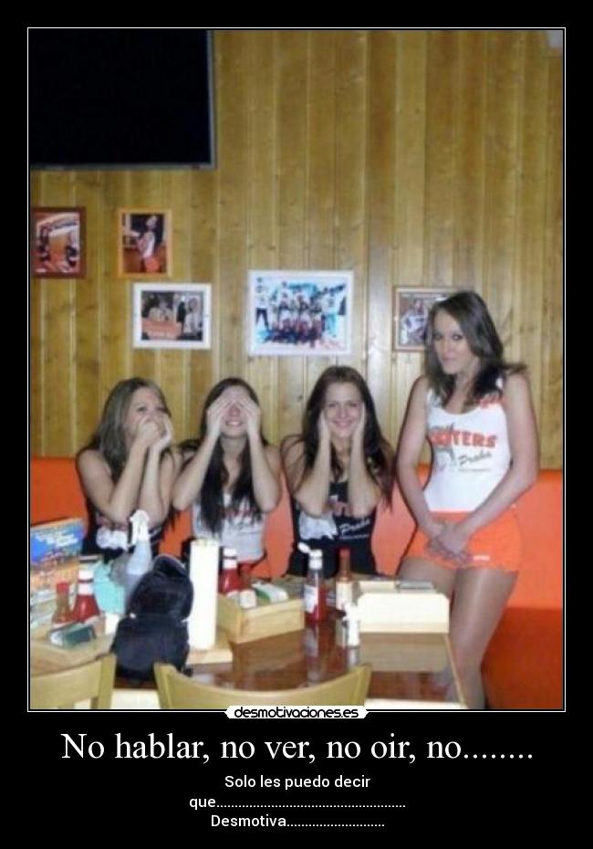 No hablar, no ver, no oir, no........ -