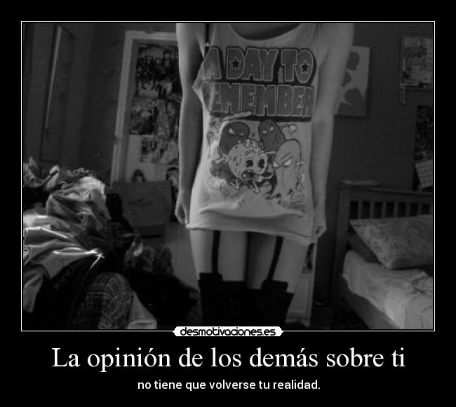 La opinión de los demás sobre ti - no tiene que volverse tu realidad.