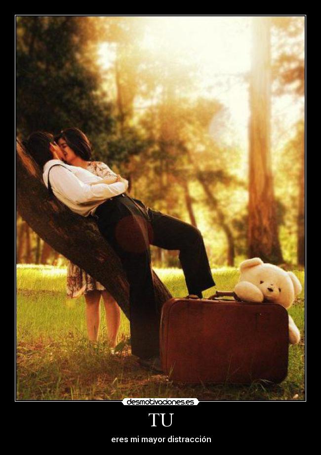 TU - eres mi mayor distracción
