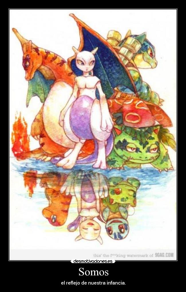 Somos - el reflejo de nuestra infancia.