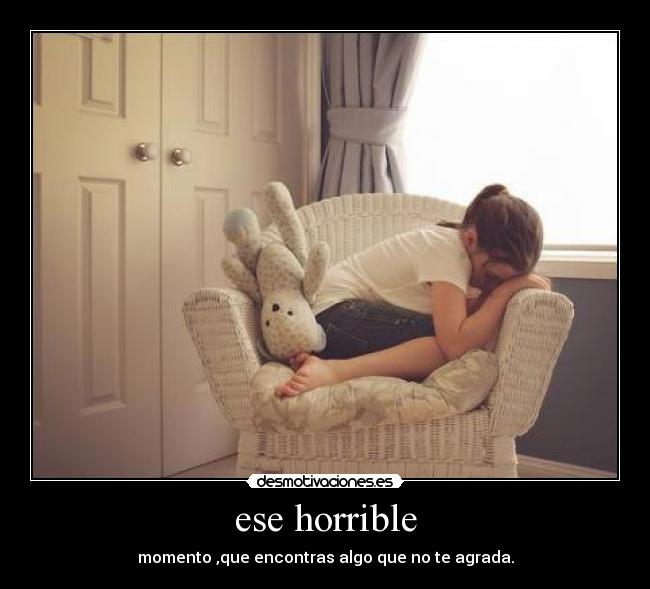 ese horrible - momento ,que encontras algo que no te agrada.