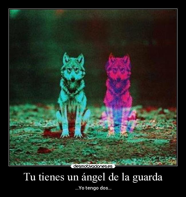 Tu tienes un ángel de la guarda - ...Yo tengo dos...