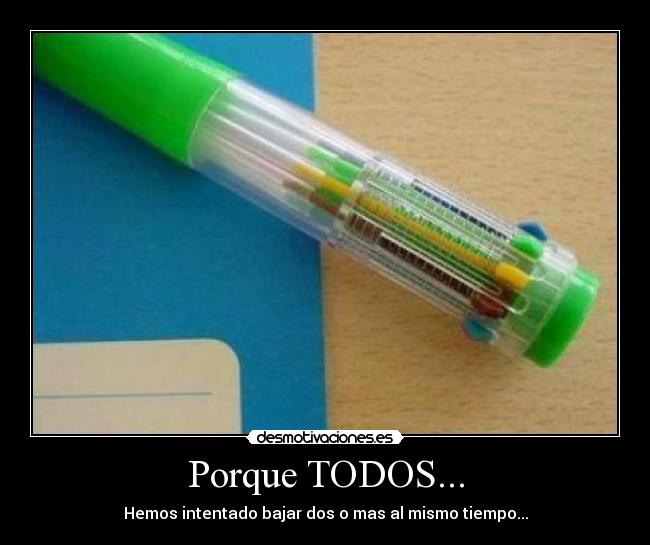 Porque TODOS... - Hemos intentado bajar dos o mas al mismo tiempo...