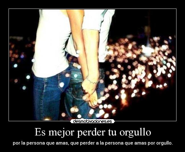Es mejor perder tu orgullo - 