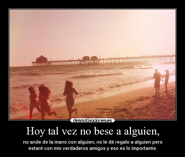 Hoy tal vez no bese a alguien, - 