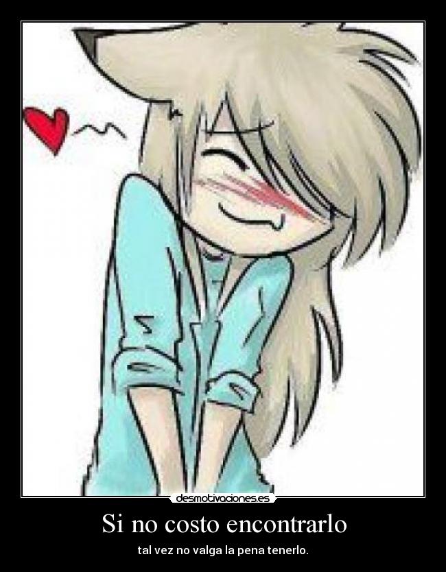 Si no costo encontrarlo - tal vez no valga la pena tenerlo.