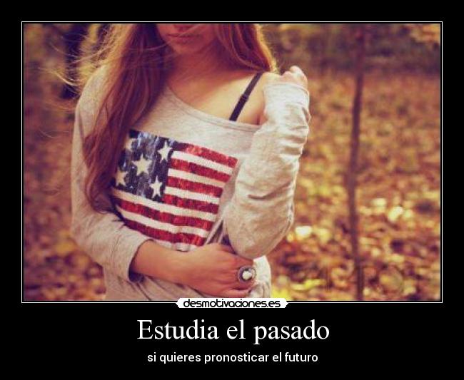 Estudia el pasado - si quieres pronosticar el futuro