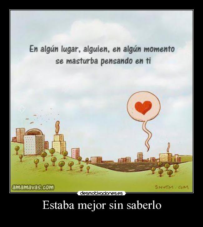 Estaba mejor sin saberlo - 