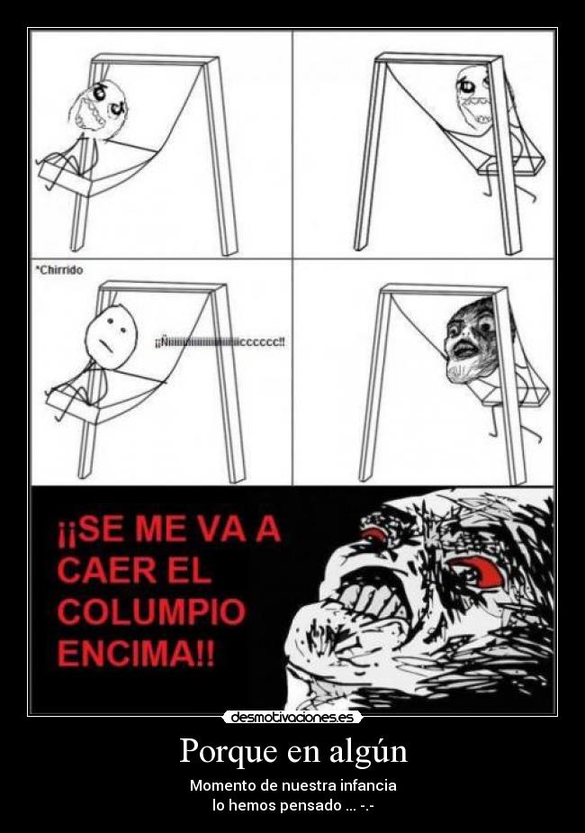 Porque en algún - Momento de nuestra infancia
lo hemos pensado ... -.-