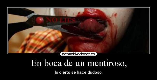 En boca de un mentiroso, -