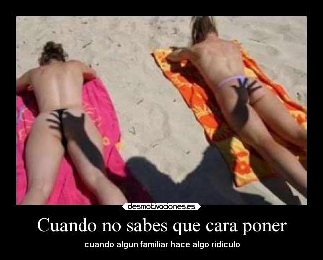 Cuando no sabes que cara poner - cuando algun familiar hace algo ridiculo