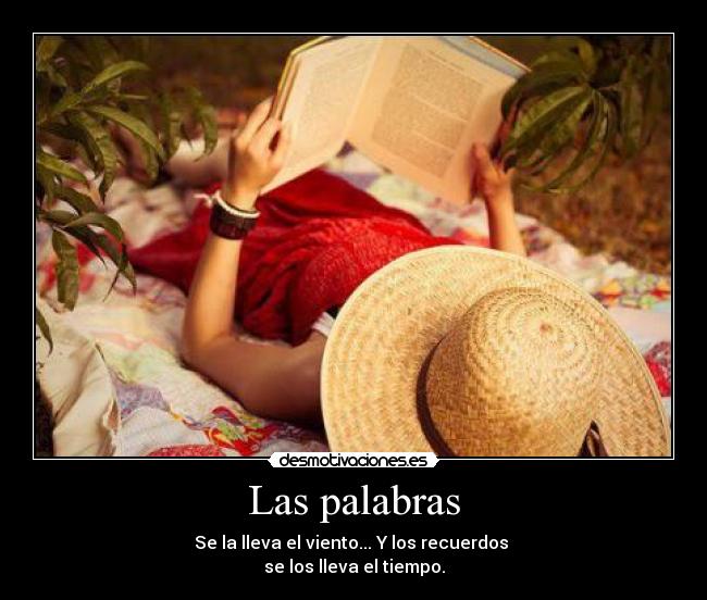 Las palabras - Se la lleva el viento... Y los recuerdos
se los lleva el tiempo.