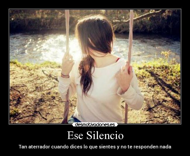 Ese Silencio - Tan aterrador cuando dices lo que sientes y no te responden nada