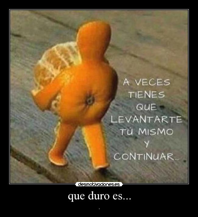 que duro es... - .