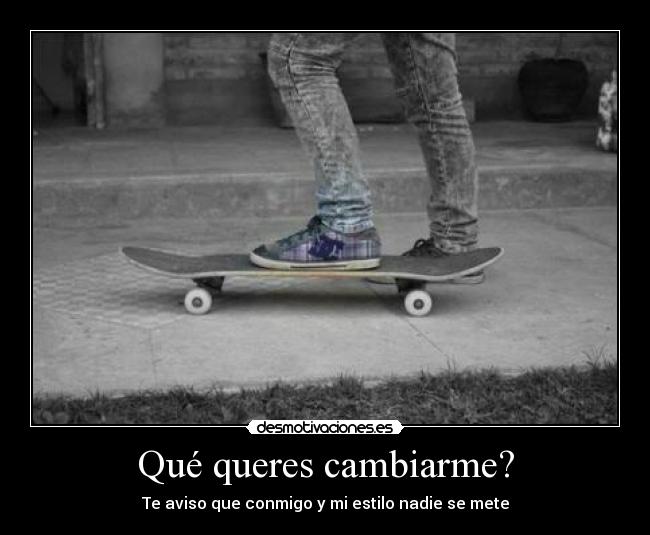 Qué queres cambiarme? - 
