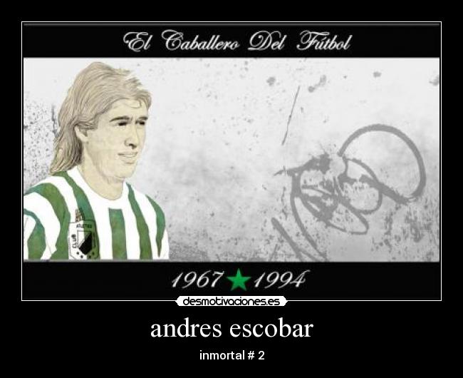 andres escobar - inmortal # 2