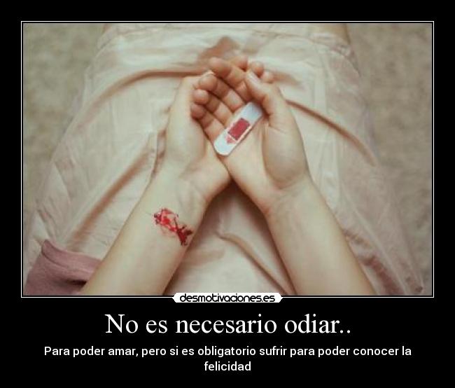 No es necesario odiar.. -