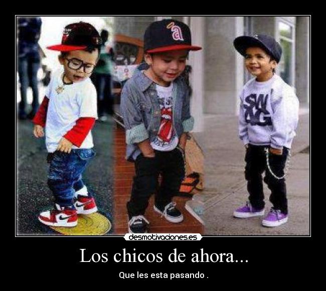 Los chicos de ahora... - Que les esta pasando .