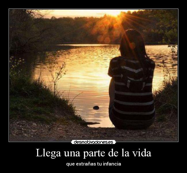 Llega una parte de la vida - que extrañas tu infancia
