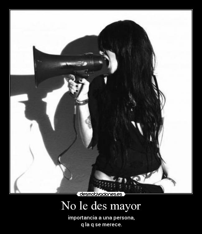 No le des mayor -
