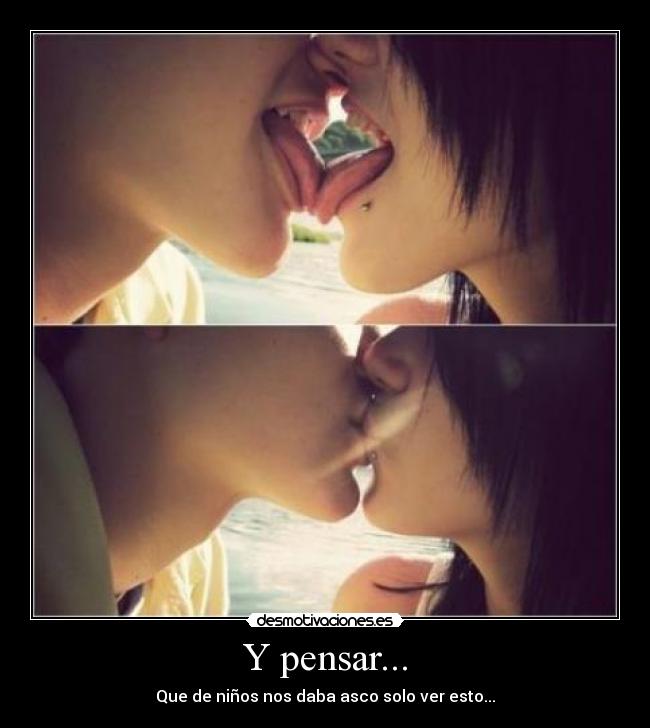 Y pensar... -