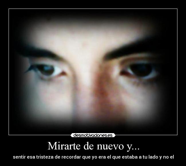 Mirarte de nuevo y... -