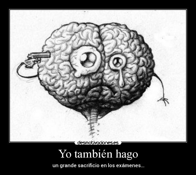 Yo también hago - un grande sacrificio en los exámenes...