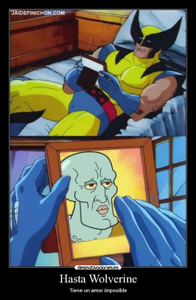 Hasta Wolverine - Tiene un amor imposible