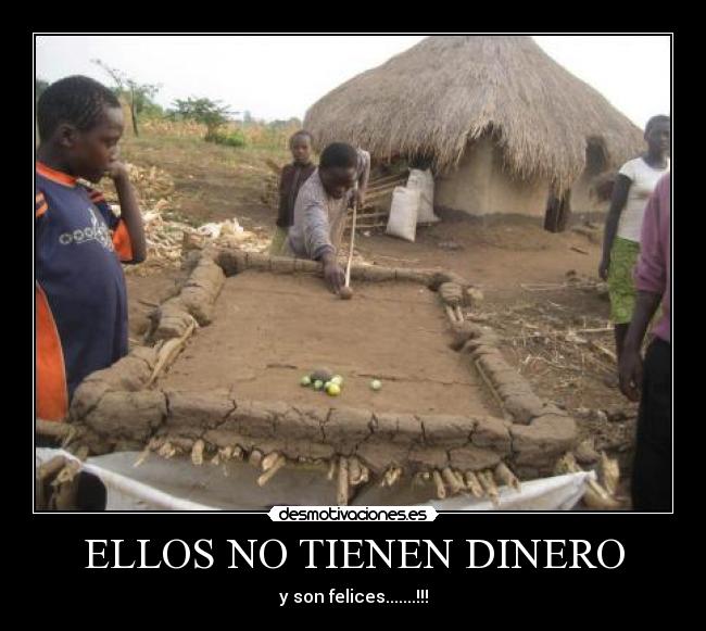 ELLOS NO TIENEN DINERO - y son felices.......!!!