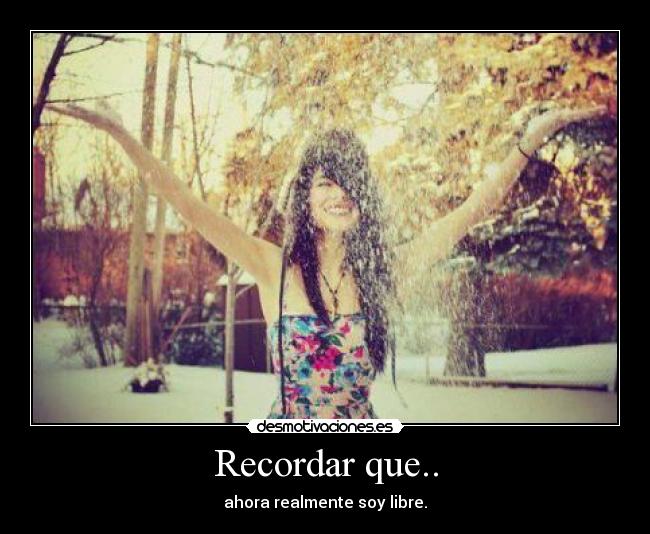 Recordar que.. - ahora realmente soy libre.