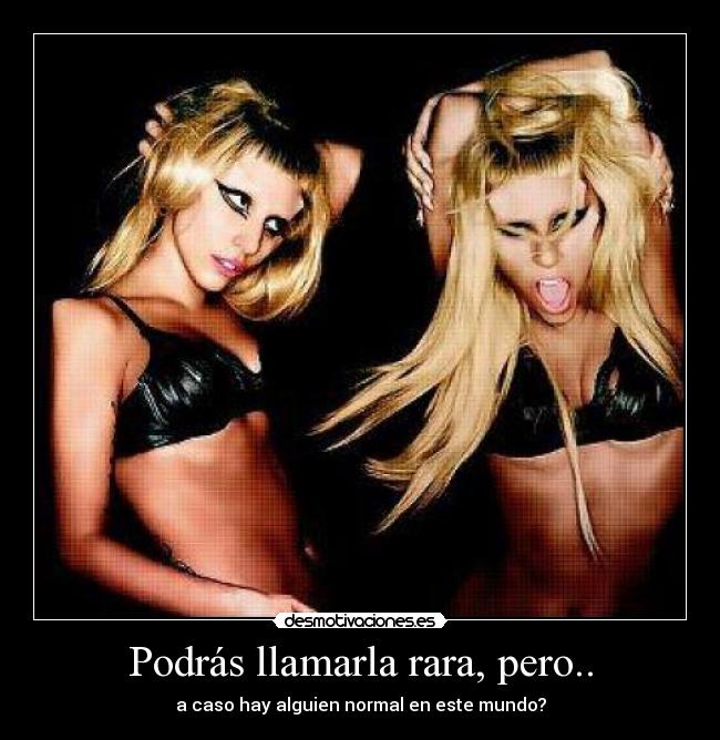 Podrás llamarla rara, pero.. -