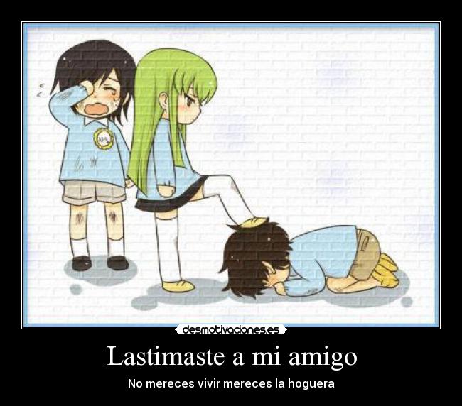 Lastimaste a mi amigo -