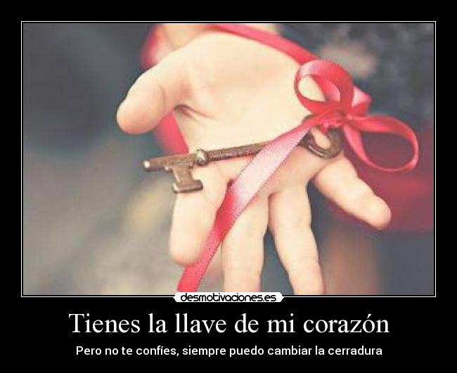 Tienes la llave de mi corazón - 