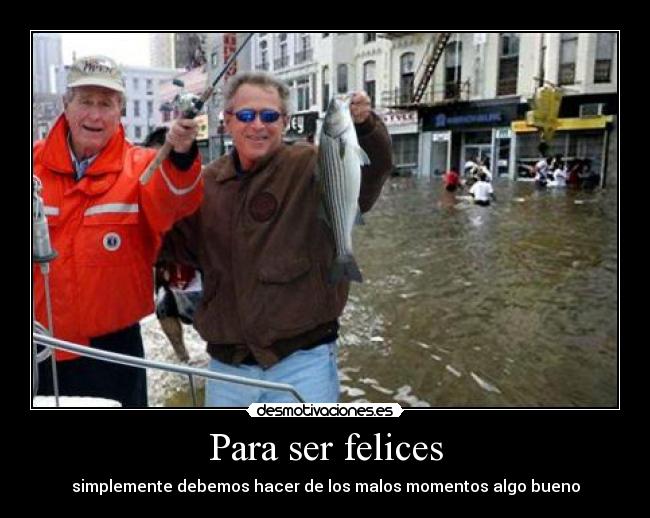 Para ser felices - simplemente debemos hacer de los malos momentos algo bueno