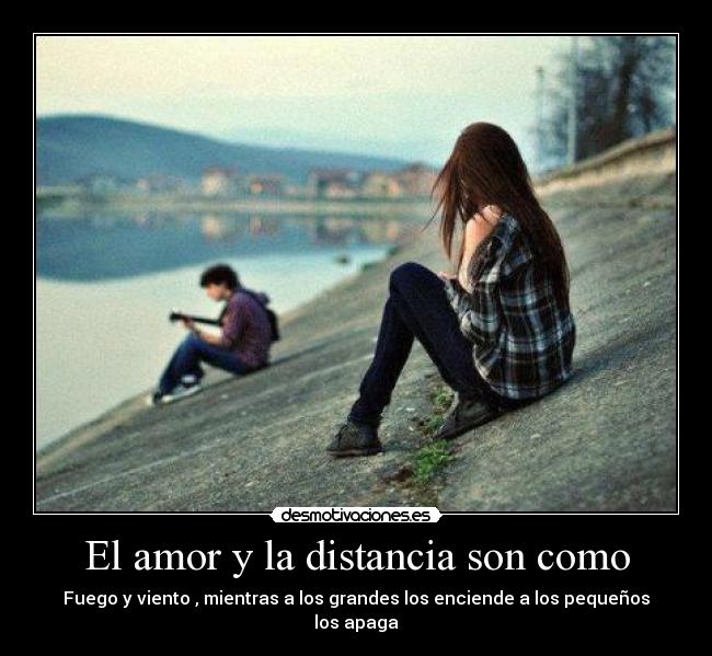 El amor y la distancia son como - 